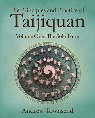 The Principles and Practice of Taijiquan: Volume One - The Solo Form