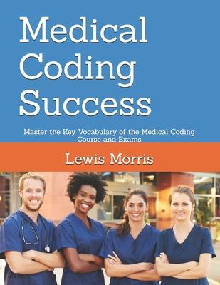 Medical Coding Success: Master the Key Vocabulary of the Medical Coding Course and Exams