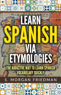 Learn Spanish via Etymologies: The Addictive Way To Learn Spanish Quickly Subscription
