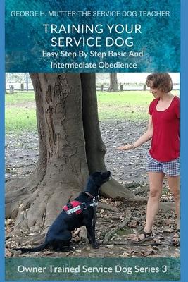 Service Dog Basic and Intermediate Behaviors: Book Three of the Owner Trained Service Dog Series