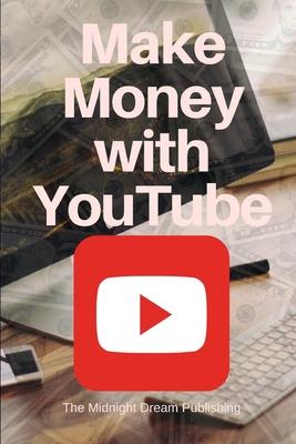 YouTube: Make Money with YouTube: How to Make Money with Youtube