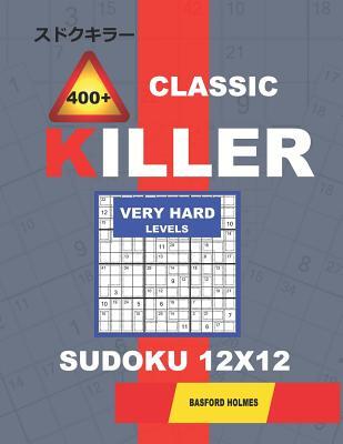 &#1057;lassic 400 + Killer Very hard levels sudoku 12 x 12: Holmes presents a logical puzzle book with proven Sudoku. Very hard level Sudoku book. (pl