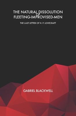 The Natural Dissolution of Fleeting-Improvised-Men: The Last Letter of H. P. Lovecraft