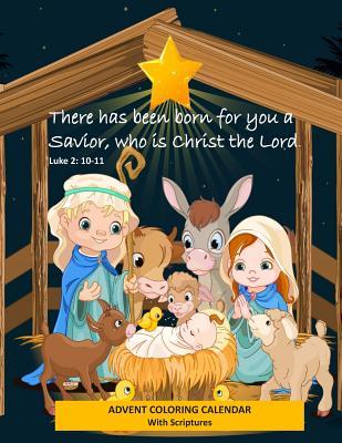 Advent Coloring Calendar with Scriptures "There has Been Born for You a Savior Who is Christ the Lord." Luke 2: 10-11: Christmas Advent Activity Book