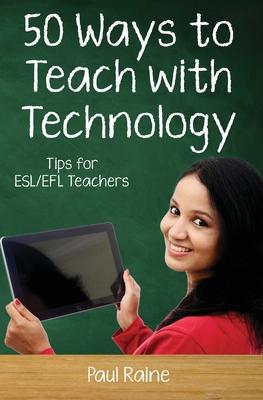 Fifty Ways to Teach with Technology: Tips for ESL/EFL Teachers