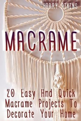 Macrame: 20 Easy And Quick Macrame Projects To Decorate Your Home