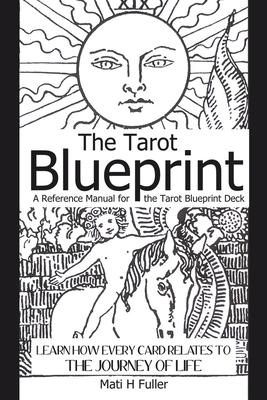 The Tarot Blueprint: Learn how every card relates to the journey of life