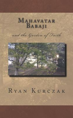 Mahavatar Babaji: and the Garden of Faith