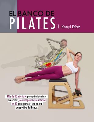 El banco de Pilates: Repertorio de ejercicios bsicos, intermedios y avanzados.