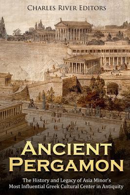 Ancient Pergamon: The History and Legacy of Asia Minor's Most Influential Greek Cultural Center in Antiquity