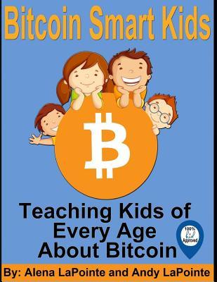 Bitcoin Smart Kids: Teaching Kids of Every Age About Bitcoin