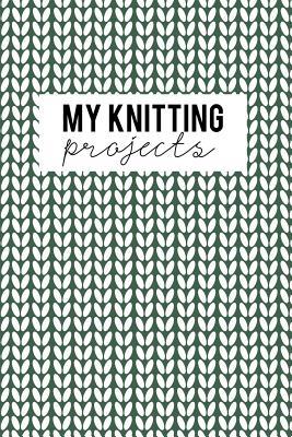 My Knitting Projects: Knitting Paper 4:5 - 125 Pages to Note down your Knitting projects and patterns.