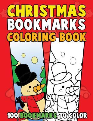 Christmas Bookmarks Coloring Book: 100 Bookmarks to Color: Christmas Coloring Activity Book for Kids, Adults and Seniors Who Love Reading