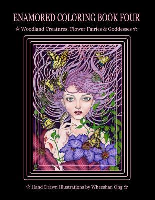 Enamored Coloring Book Four: Woodland Creatures, Flower Fairies and Goddesses