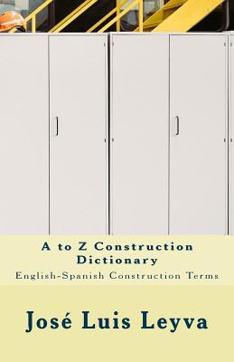 A to Z Construction Dictionary: English-Spanish Construction Terms