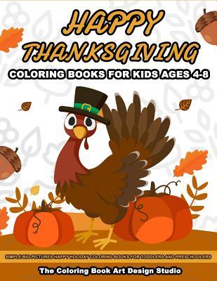 Thanksgiving Coloring Books for Kids Ages 4-8: Thanksgiving Coloring Book: Simple Big Pictures Happy Holiday Coloring Books for Toddlers and Preschool