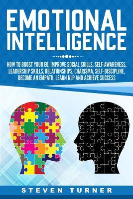 Emotional Intelligence: How to Boost Your EQ, Improve Social Skills, Self-Awareness, Leadership Skills, Relationships, Charisma, Self-Discipli