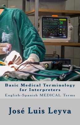 Basic Medical Terminology for Interpreters: English-Spanish Medical Terms