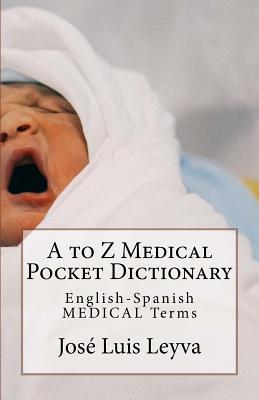 A to Z Medical Pocket Dictionary: English-Spanish Medical Terms