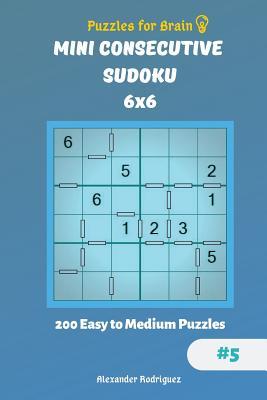 Puzzles for Brain - Mini Consecutive Sudoku 200 Easy to Medium Puzzles 6x6 vol.5