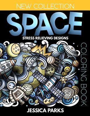 Space Coloring Book: Stress Relieving Space Designs for Anger Release, Relaxation and Meditation, for Kids, Teens and Adults