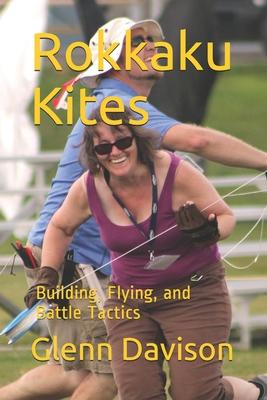 Rokkaku Kites: Building, Flying, and Battle Tactics