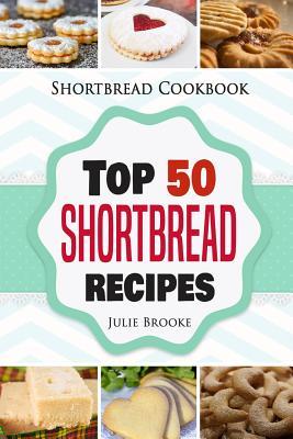 Shortbread Cookbook: Top 50 Shortbread Recipes