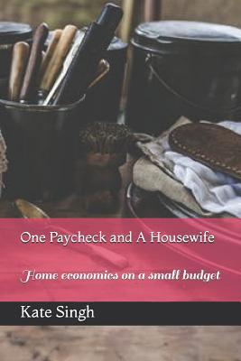 One Paycheck and A Housewife: Home economics on a small budget Subscription