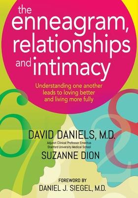 The Enneagram, Relationships, and Intimacy: Understanding One Another Leads to Loving Better and Living More Fully