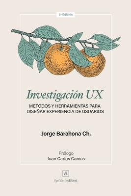 Investigacin UX: Mtodos y herramientas para disear Experiencia de Usuarios