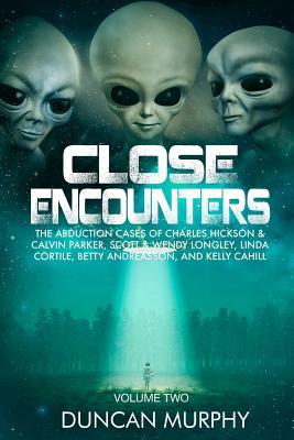 Close Encounters: Volume Two: The Abduction Cases of Charles Hickson & Calvin Parker, Scott & Wendy Longley, Linda Cortile, Betty Andrea