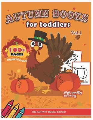 Autumn books for toddlers: Thanksgiving coloring books: 100 Thanksgiving coloring pages, turkey coloring pages, first coloring books ages 1-3, ag