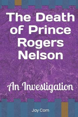 The Death of Prince Rogers Nelson: An Investigation