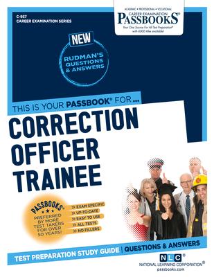 Correction Officer Trainee (C-957): Passbooks Study Guide Volume 957