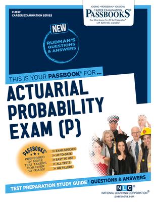 Actuarial Probability Exam (P) (C-1892): Passbooks Study Guide Volume 1892