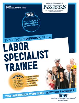 Labor Specialist Trainee (C-4995): Passbooks Study Guide Volume 4995