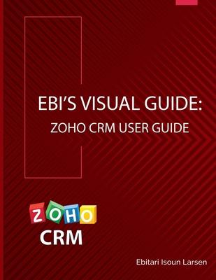 Ebi's Visual Guide: Zoho CRM User Guide Subscription