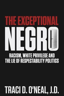 The Exceptional Negro: Racism, White Privilege and the Lie of Respectability Politics