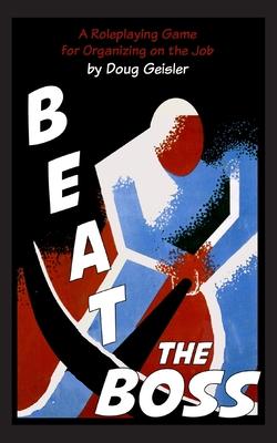 Beat the Boss: A Roleplaying Game for Organizing on the Job