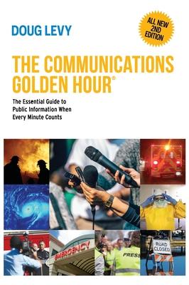 The Communications Golden Hour: The Essential Guide to Public Information When Every Minute Counts