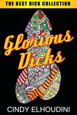 Adult Coloring Book: Glorious Dicks: Extreme Stress Relieving Dick Designs: Witty and Naughty Cock Coloring Book Filled with Floral, Mandal