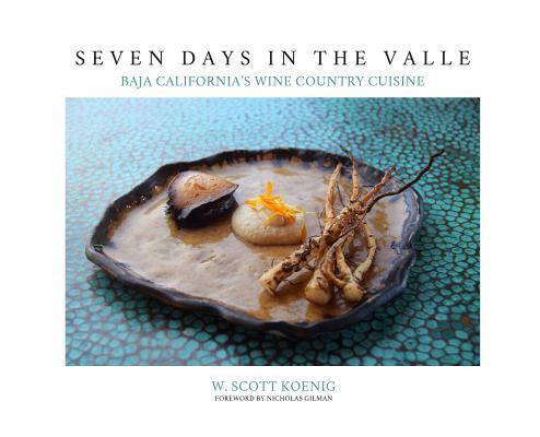 Seven Days In The Valle: Baja California's Wine Country Cuisine