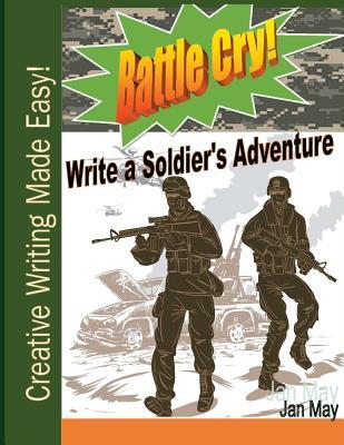 Battle Cry!: Write a Soldier's Adventure