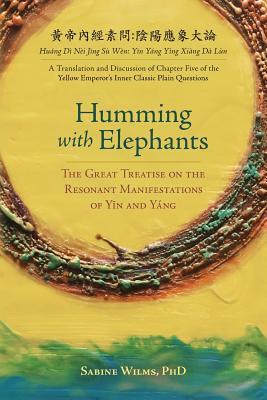 Humming with Elephants: A Translation and Discussion of the "Great Treatise on the Resonant Manifestations of Y&#299;n and Yng"