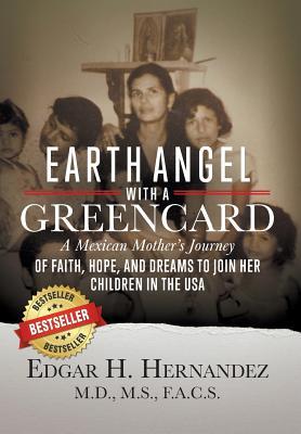 Earth Angel with a Green Card: A Mexican Mother's Journey of Faith, Hope, and Dreams to Join her Children in the USA Subscription
