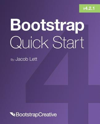 Bootstrap 4 Quick Start: A Beginner's Guide to Building Responsive Layouts with Bootstrap 4