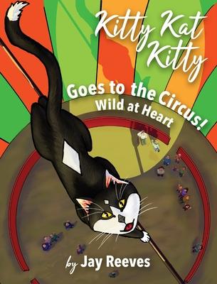 Kitty Kat Kitty Goes to the Circus: Wild at Heart