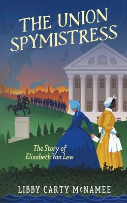The Union Spymistress: The Story of Elizabeth Van Lew Subscription