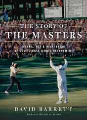 The Story of the Masters: Drama, Joy and Heartbreak at Golf's Most Iconic Tournament Subscription
