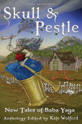 Skull and Pestle: New Tales of Baba Yaga